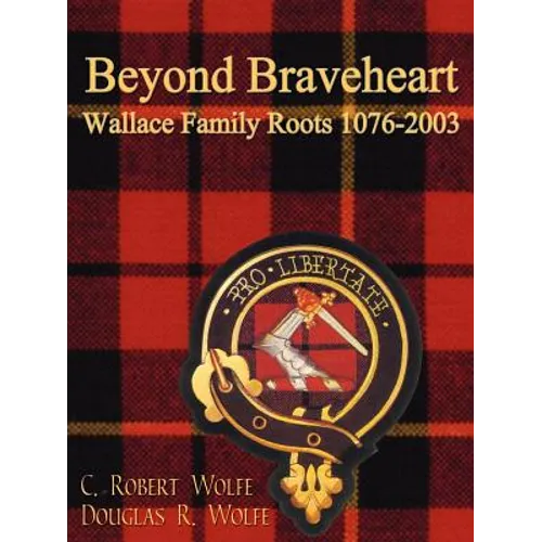 Beyond Braveheart - Wallace Family Roots 1076-2003