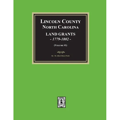 Lincoln County, North Carolina Land Grants, 1779-1802 - Volume #1