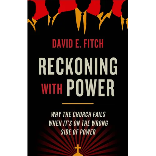 Reckoning with Power: Why the Church Fails When It's on the Wrong Side of Power