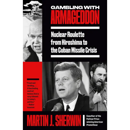 Gambling with Armageddon: Nuclear Roulette from Hiroshima to the Cuban Missile Crisis