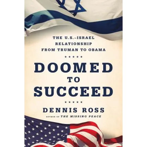Doomed to Succeed: The U.S.-Israel Relationship from Truman to Obama