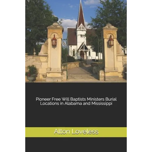 Pioneer Free Will Baptists Ministers Burial Locations in Alabama and Mississippi