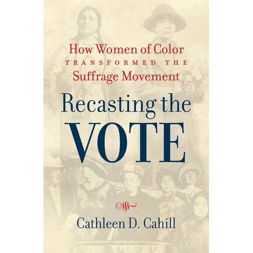 Recasting the Vote: How Women of Color Transformed the Suffrage Movement