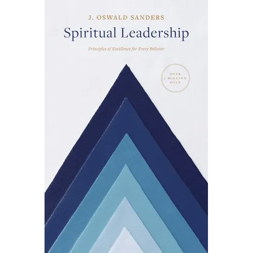 Spiritual Leadership: Principles of Excellence for Every Believer