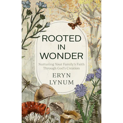 Rooted in Wonder: Nurturing Your Family's Faith Through God's Creation