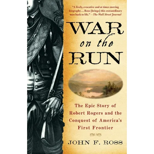 War on the Run: The Epic Story of Robert Rogers and the Conquest of America's First Frontier