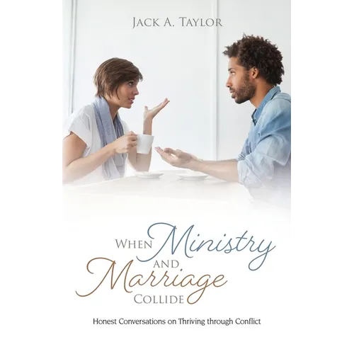 When Ministry and Marriage Collide: Honest Conversations on Thriving through Conflict