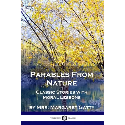 Parables From Nature: Classic Stories with Moral Lessons