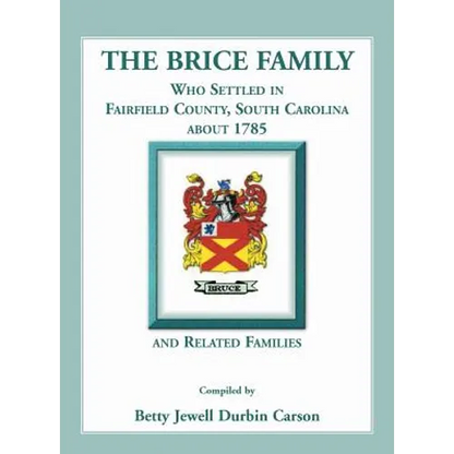 The Brice Family Who Settled In Fairfield County, South Carolina, About 1785 and Related Families - Paperback