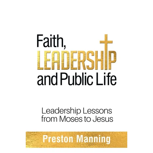 Faith, Leadership and Public Life: Leadership Lessons from Moses to Jesus