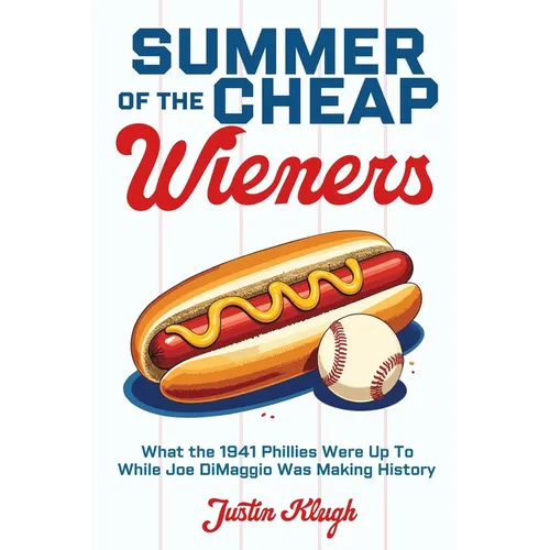Summer of the Cheap Wieners: What the 1941 Phillies Were Up to While Joe Dimaggio Was Making History