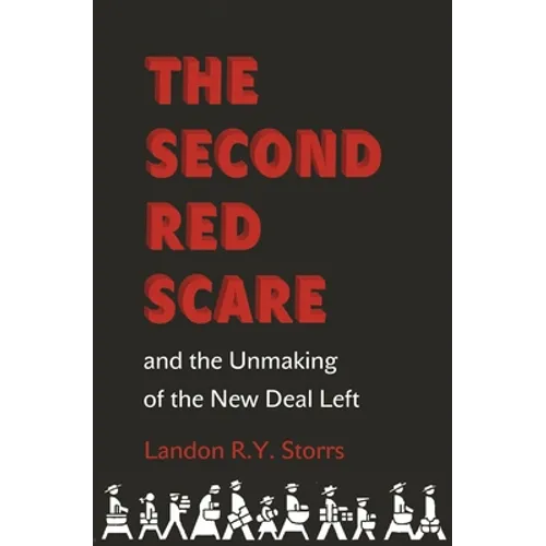 The Second Red Scare and the Unmaking of the New Deal Left