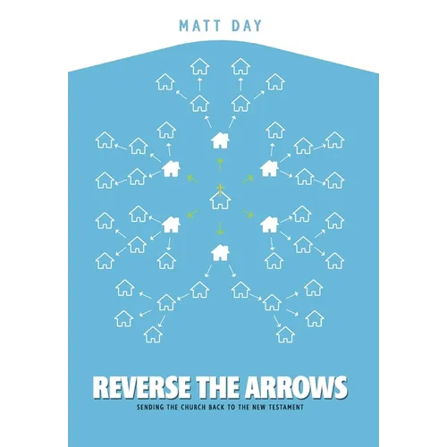 Reverse the Arrows: Sending the Church Back to the New Testament