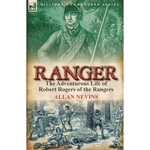 Ranger: The Adventurous Life of Robert Rogers of the Rangers