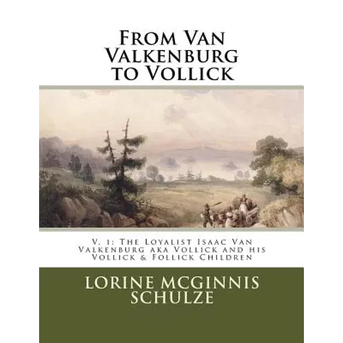 From Van Valkenburg to Vollick: The Loyalist Isaac Van Valkenburg Aka Vollick and His Vollick & Follick Children