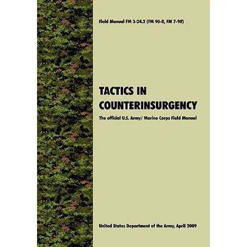 Tactics in Counterinsurgency: The official U.S. Army / Marine Corps Field Manual FM3-24.2 (FM 90-8, FM 7-98)