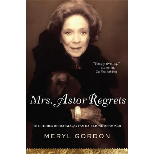 Mrs. Astor Regrets: The Hidden Betrayals of a Family Beyond Reproach