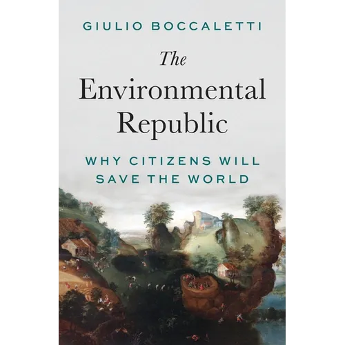 The Environmental Republic: Why Citizens Will Save the World