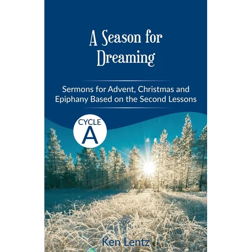 A Season for Dreaming: Sermons for Advent, Christmas, and Epiphany based on the Second Lessons for Cycle A