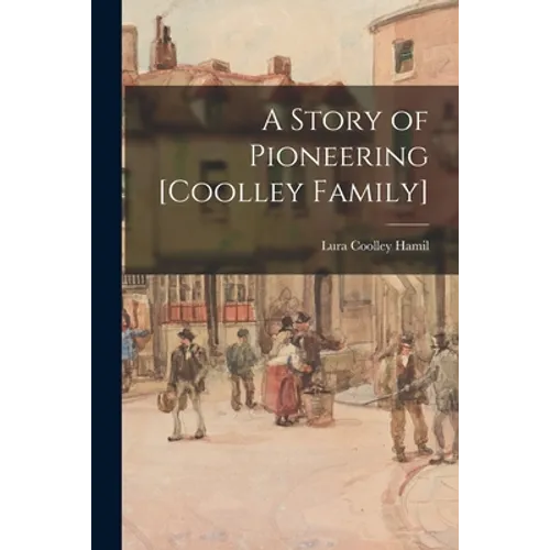 A Story of Pioneering [Coolley Family]