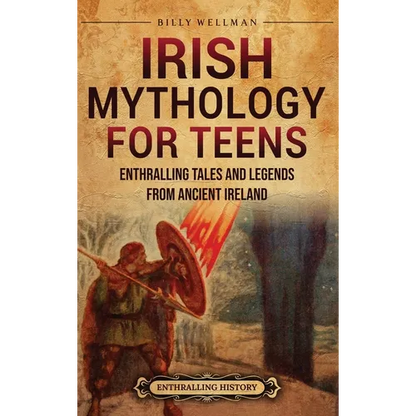 Irish Mythology for Teens: Enthralling Tales and Legends from Ancient Ireland - Hardcover