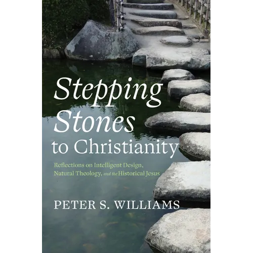 Stepping Stones to Christianity: Reflections on Intelligent Design, Natural Theology, and the Historical Jesus