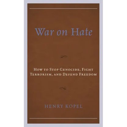 War on Hate: How to Stop Genocide, Fight Terrorism, and Defend Freedom