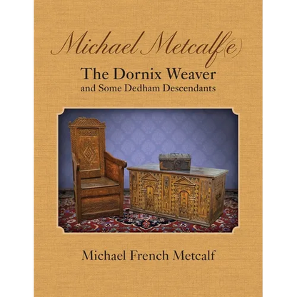 Michael Metcalf(e) The Dornix Weaver and Some Dedham Descendants