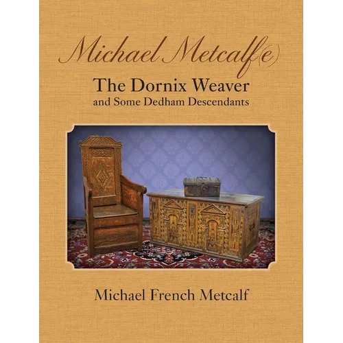 Michael Metcalf(e) The Dornix Weaver and Some Dedham Descendants