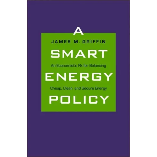 Smart Energy Policy: An Economist's RX for Balancing Cheap, Clean, and Secure Energy