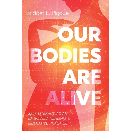 Our Bodies Are Alive: Self-Literacy as an Embodied Healing and Liberative Practice