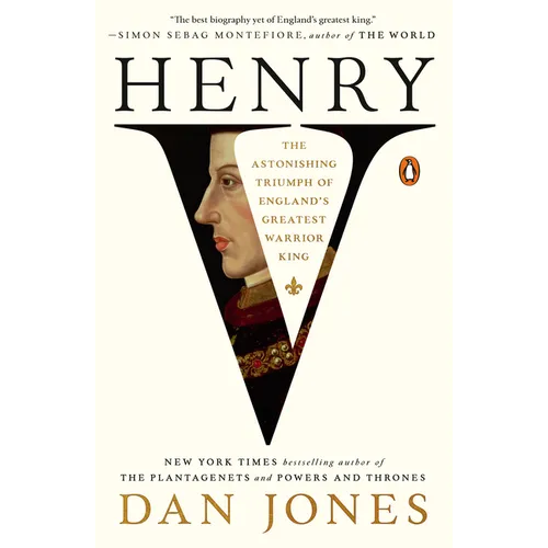 Henry V: The Astonishing Triumph of England's Greatest Warrior King