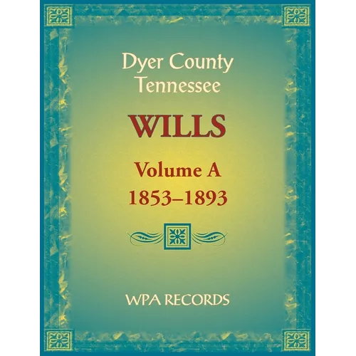 Dyer County, Tennessee Wills, Volume A, 1853-1893