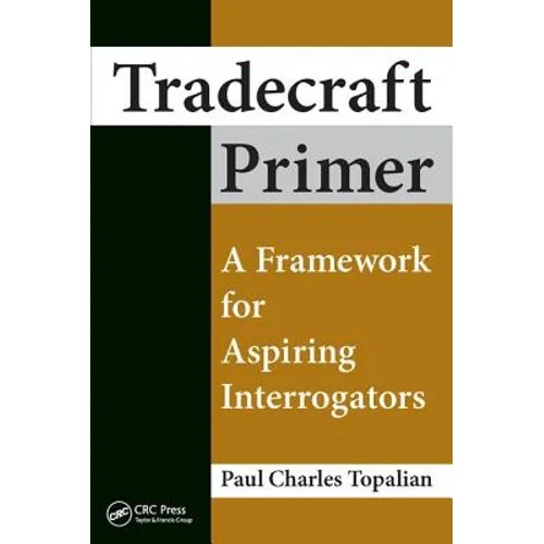 Tradecraft Primer: A Framework for Aspiring Interrogators