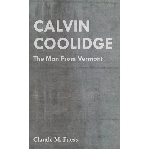 Calvin Coolidge - The Man from Vermont