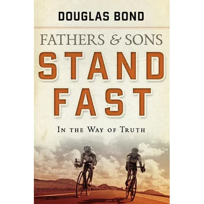 Stand Fast in the Way of Truth: Fathers and Sons Volume 1