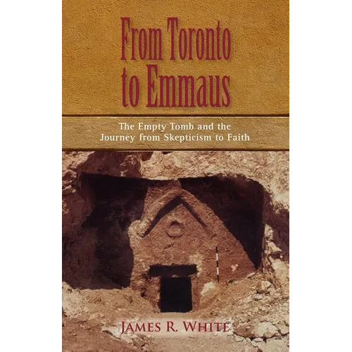 FROM TORONTO TO EMMAUS The Empty Tomb and the Journey from Skepticism to Faith