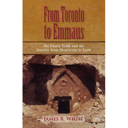 FROM TORONTO TO EMMAUS The Empty Tomb and the Journey from Skepticism to Faith - Paperback