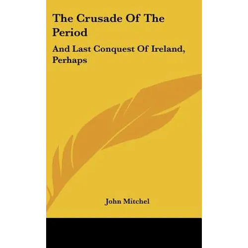 The Crusade Of The Period: And Last Conquest Of Ireland, Perhaps