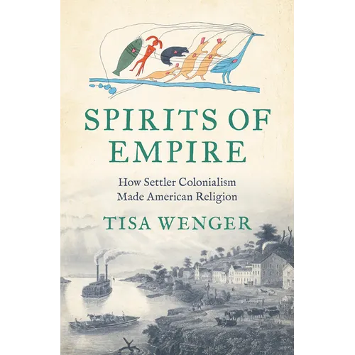 Spirits of Empire: How Settler Colonialism Made American Religion
