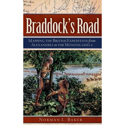 Braddock's Road: Mapping the British Expedition from Alexandria to the Monongahela
