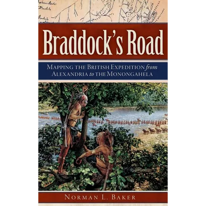 Braddock's Road: Mapping the British Expedition from Alexandria to the Monongahela - Hardcover