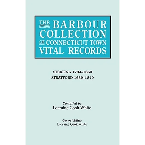 Barbour Collection of Connecticut Town Vital Records. Volume 41: Sterling 1794-1850, Stratford 1639-1840