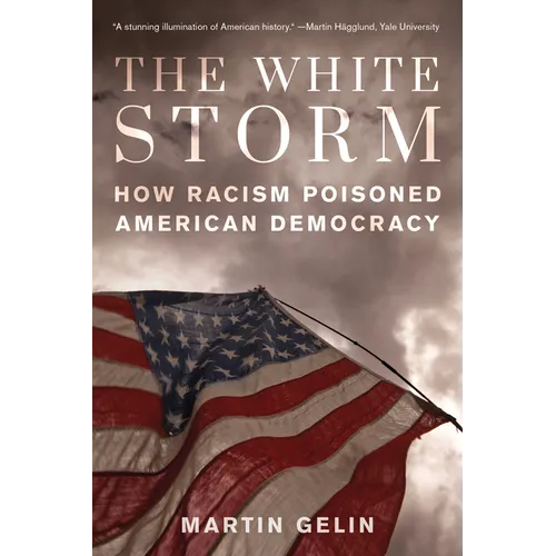 The White Storm: How Racism Poisoned American Democracy