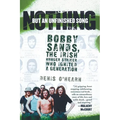 Nothing But an Unfinished Song: Bobby Sands, the Irish Hunger Striker Who Ignited a Generation - Paperback