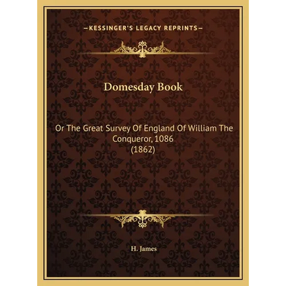Domesday Book: Or The Great Survey Of England Of William The Conqueror, 1086 (1862)