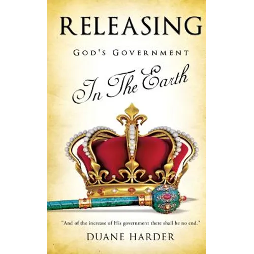 Releasing God's Government In The Earth