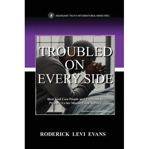 Troubled on Every Side: How God Uses People and Problems to Prepare Us for Ministry and Service