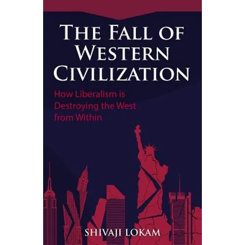 The Fall of Western Civilization: How Liberalism is Destroying the West from Within