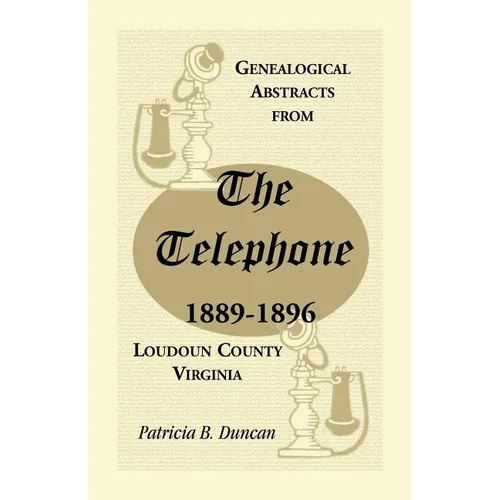 Genealogical Abstracts from the Telephone, 1889-1896, Loudoun County, Virginia